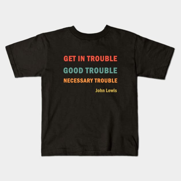 Get in Good Trouble Necessary Trouble Kids T-Shirt by valentinahramov